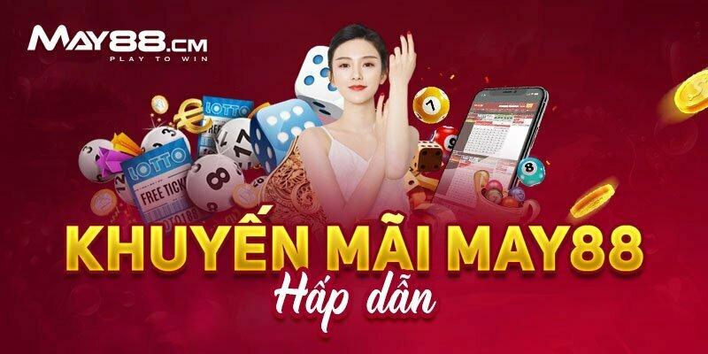 Tổng hợp các khuyến mãi HOT của May88 win